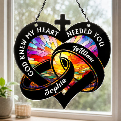 God Knew My Heart Needed You - Personalized Window Hanging Suncatcher